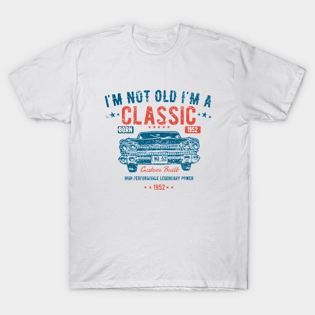 71st Birthday - Im Not Old Im A Classic Born 1952 T-Shirt by Kudostees